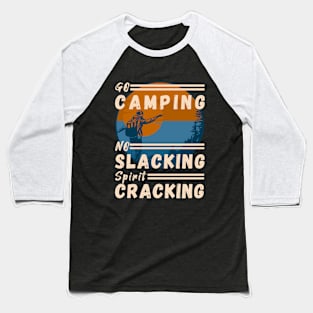 Go Camping, No Slacking, Spirit Cracking Baseball T-Shirt